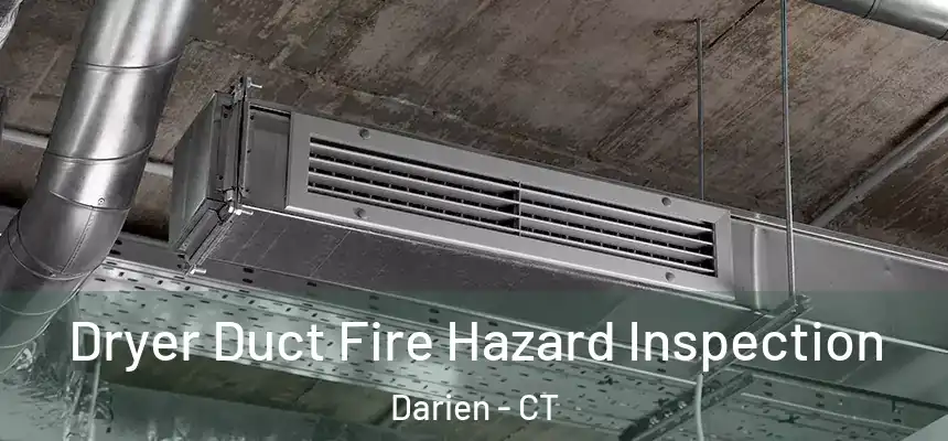  Dryer Duct Fire Hazard Inspection Darien - CT