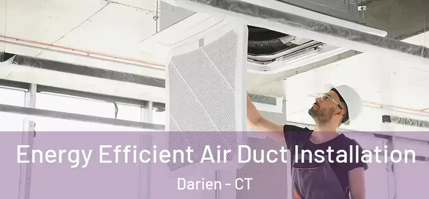  Energy Efficient Air Duct Installation Darien - CT