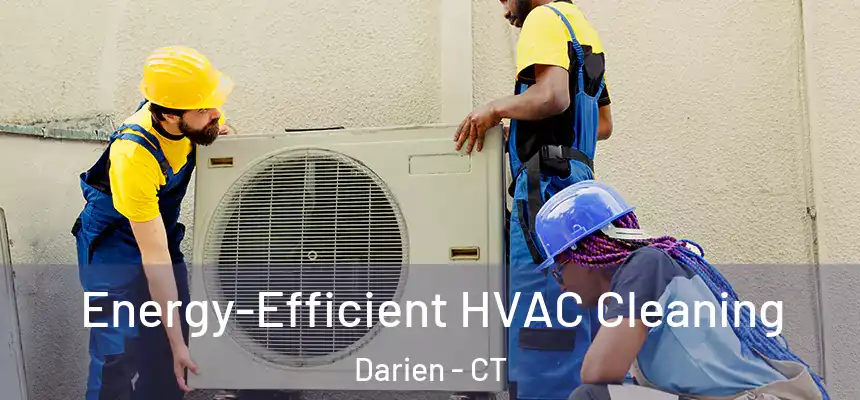  Energy-Efficient HVAC Cleaning Darien - CT