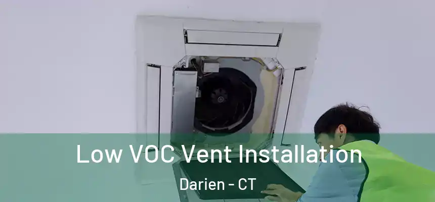  Low VOC Vent Installation Darien - CT