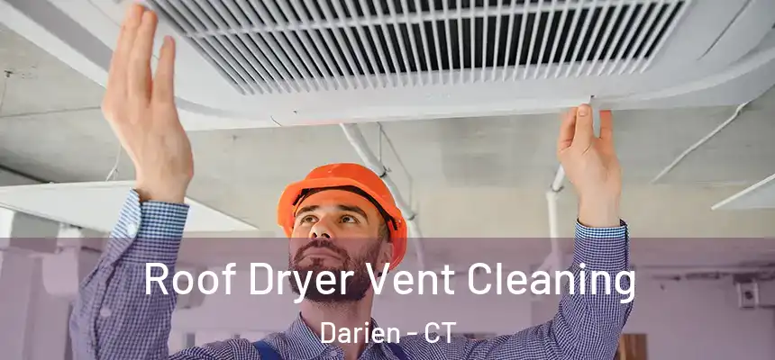 Roof Dryer Vent Cleaning Darien - CT